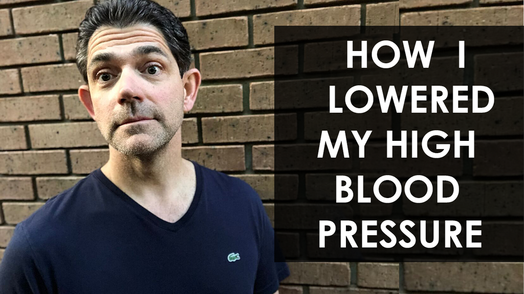 How I Lowered my High Blood Pressure to 113/74