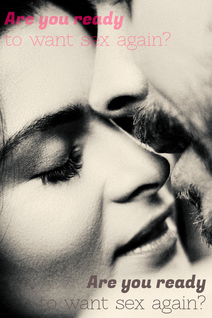 Are You Ready To Want Sex Again?